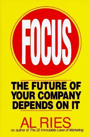 Book cover of Focus: The Future of Your Company Depends on It by Al Ries