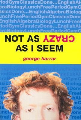 Book cover of Not As Crazy As I Seem by George Harrar