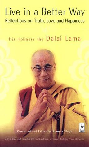 Book cover of Live In A Better Way: Reflections On Truth, Love, And Happiness by Dalai Lama XIV