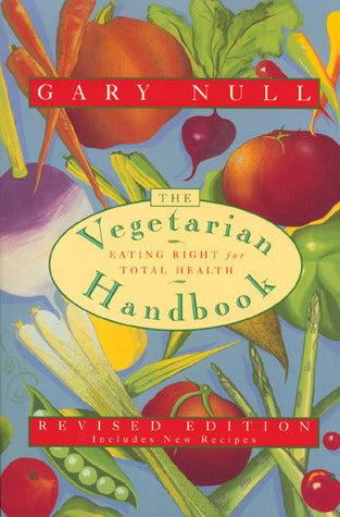 Book cover of The Vegetarian Handbook: Eating Right for Total Health by Gary Null