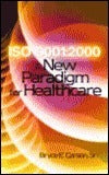 Book cover of ISO 9001:2000: A New Paradigm for Healthcare by Bryce E. Carson