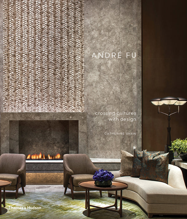 Book cover of André Fu: Crossing Cultures With Design by Catherine Shaw