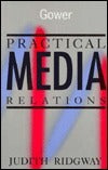 Book cover of Practical Media Relations by Judith Ridgway