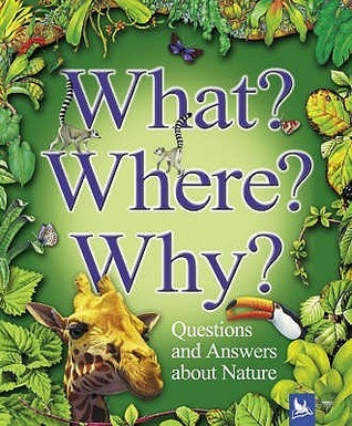 Book cover of What? Where? Why?: Questions And Answers About Nature by Jim Bruce, Claire Llewellyn, Stephen A. Savage, Angela Wilkes