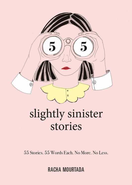 Book cover of 55 Slightly Sinister Stories: 55 Stories. 55 Words Each. No More. No Less. by Racha Mourtada, Lynn Atme (Illus.)