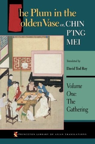 Book cover of The Plum In The Golden Vase Or, Chin P'ing Mei: Vol. One: The Gathering by Lanling Xiaoxiao Sheng, David Tod Roy (Trans.)