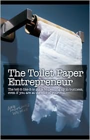 Book cover of The Toilet Paper Entrepreneur: The Tell-It-Like-It-Is Guide To Cleaning Up In Business, Even If You Are At The End Of Your Roll by Mike Michalowicz, HarperCo Books (Ed.)