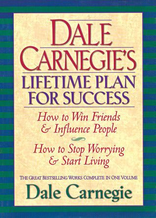 Book cover of Dale Carnegie'S Lifetime Plan For Success: How To Win Friends & Influence People - How To Stop Worrying & Start Living by Dale Carnegie