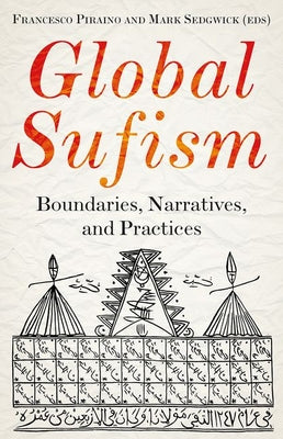 Book cover of Global Sufism: Boundaries, Structures, And Politics by Francesco Piraino (Ed.), Mark Sedgwick (Ed.)