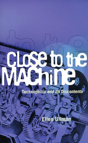 Book cover of Close To The Machine: Technophilia And Its Discontents by Ellen Ullman