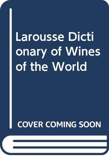 Book cover of Larousse Dictionary Of Wines Of The World by Gerard Debuigne (editor)