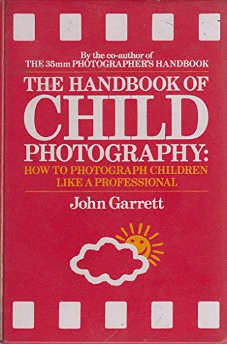 Book cover of The Handbook Of Child Photography by John Garrett