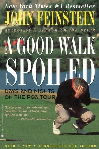 Book cover of A Good Walk Spoiled: Days And Nights On The PGA Tour by John Feinstein