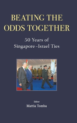 Book cover of Beating The Odds Together: 50 Years Of Singapore-Israel Ties by Mattia Tomba