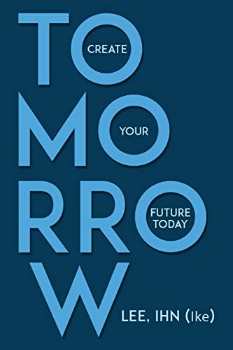 Book cover of Tomorrow: Create Your Future Today by Lee Ihn (Ike)