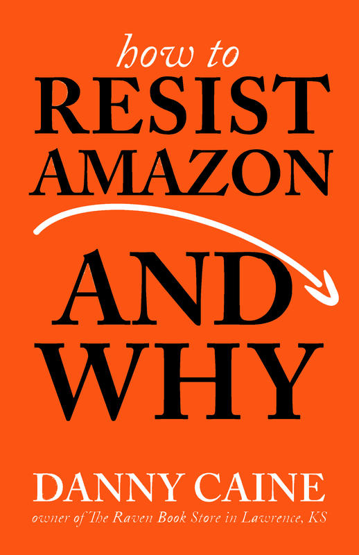 Book cover of How To Resist Amazon And Why by Danny Caine