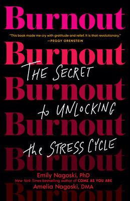 Book cover of Burnout: The Secret To Unlocking The Stress Cycle by Emily Nagoski, Amelia Nagoski