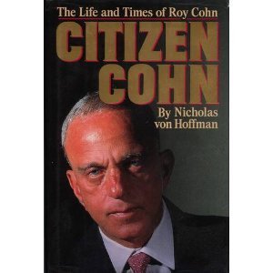 Book cover of Citizen Cohn: Life And Times Of Roy Cohn by Nicholas von Hoffman