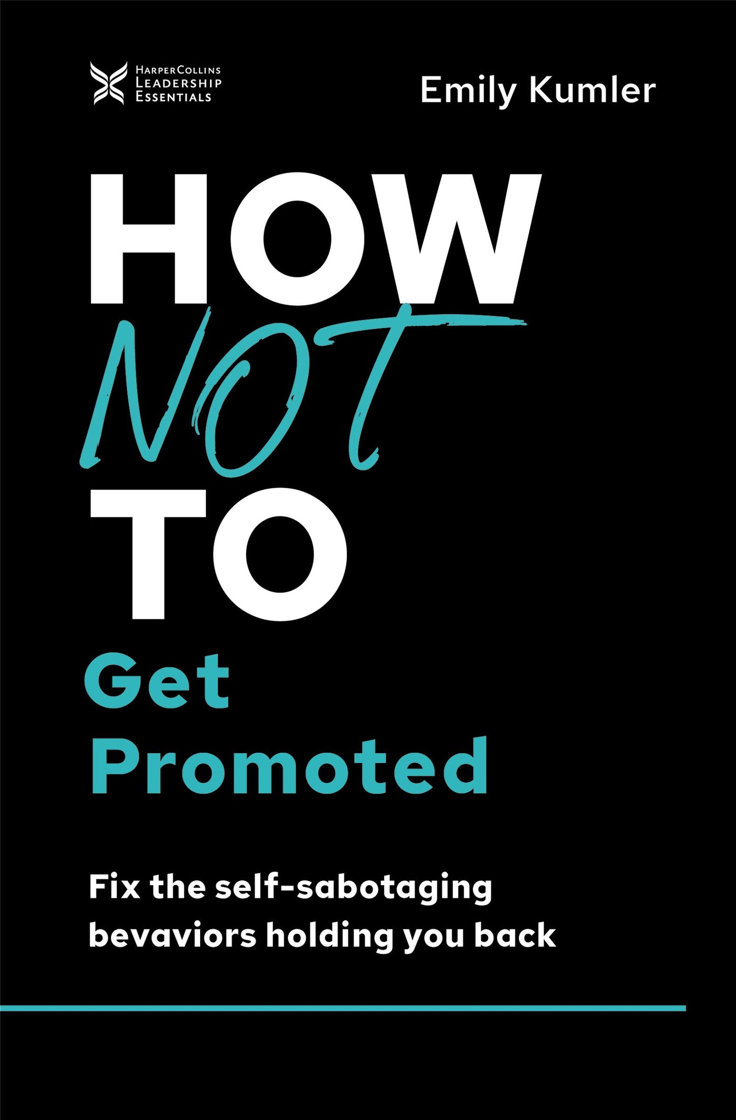 Book cover of How Not To Get Promoted: Fix The Self-Sabotaging Behaviors Holding You Back by Emily Kumler