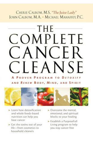 Book cover of The Complete Cancer Cleanse: A Proven Program To Detoxify And Renew Body, Mind, And Spirit by Cherie Calbom