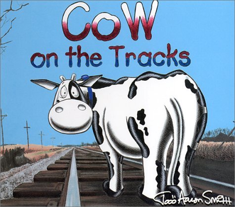 Book cover of Cow on the Tracks by Todd Aaron Smith
