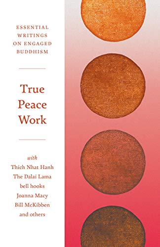 Book cover of True Peace Work: Essential Writings on Engaged Buddhism by Thich Nhat Hanh