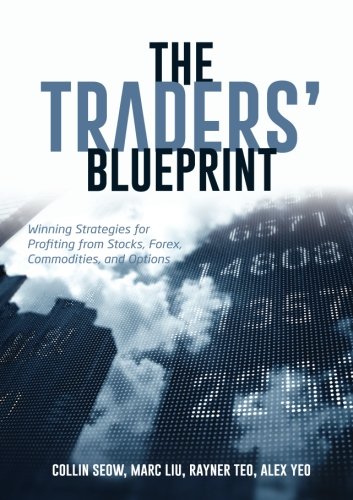 Book cover of The Traders' Blueprint: Winning Strategies For Profiting From Stocks, Forex, Commodities, And Options by Collin Seow, Marc Liu, Rayner Teo, Alex Yeo