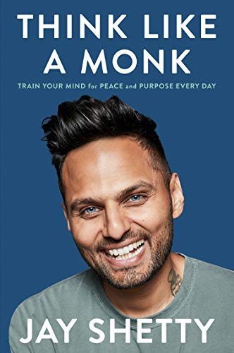 Book cover of Think Like a Monk: Train Your Mind for Peace and Purpose Every Day by Jay Shetty