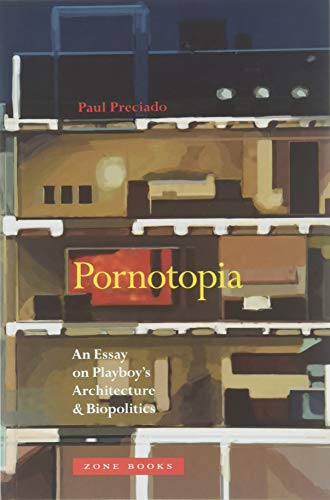Book cover of Pornotopia: An Essay On Playboy’s Architecture And Biopolitics by Paul B. Preciado