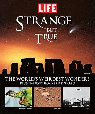 Book cover of Strange But True: 100 of the World's Weirdest Wonders (Plus: Famous Hoaxes Revealed) by LIFE