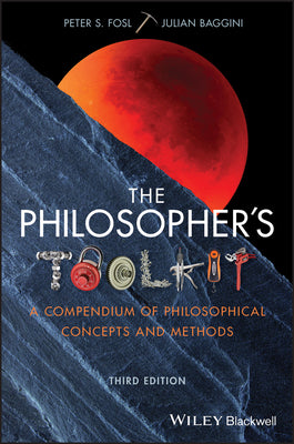 Book cover of The Philosopher's Toolkit: A Compendium of Philosophical Concepts and Methods by Peter S. Fosl, Julian Baggini