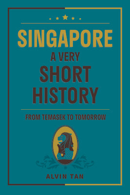 Book cover of Singapore A Very Short History by Alvin Tan