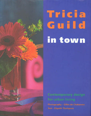 Book cover of In Town: Contemporary Design For Urban Living by Tricia Guild, Elspeth Thompson, Gilles de Chabaneix