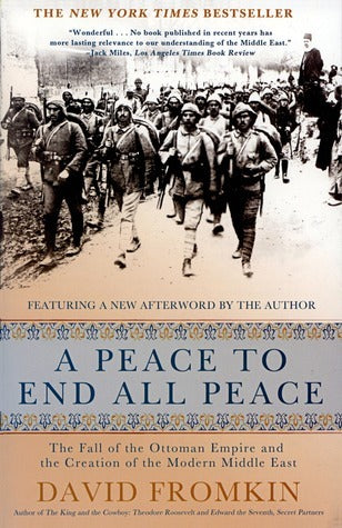 Book cover of A Peace to End All Peace: The Fall of the Ottoman Empire and the Creation of the Modern Middle East by David Fromkin