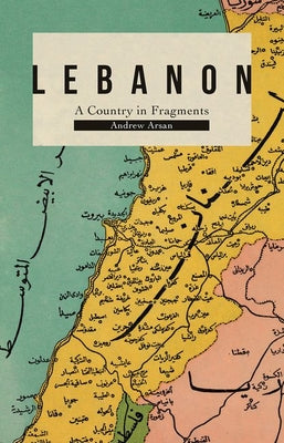 Book cover of Lebanon: A Country in Fragments by Andrew Arsan