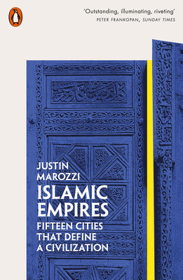 Book cover of Islamic Empires: Fifteen Cities That Define A Civilization by Justin Marozzi