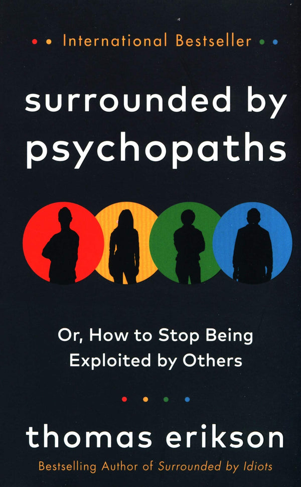 Book cover of Surrounded By Psychopaths: Or, How To Stop Being Exploited By Others by Thomas Erikson