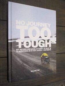 Book cover of No Journey Too Tough; My Record-Breaking Attempt to Race in 10 Marathons in 65 Days Across 7 Continents by William Tan