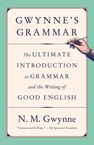 Book cover of Gwynne's Grammar: The Ultimate Introduction To Grammar And The Writing Of Good English by N.M. Gwynne