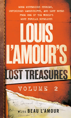 Book cover of Louis L'Amour's Lost Treasures: Volume 2: More Mysterious Stories, Unfinished Manuscripts, and Lost Notes From One of the World's Most Popular Novelists by Louis L'Amour, Beau L'Amour