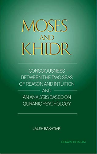 Book cover of Moses And Khidr: Consciousness Between The Two Seas Of Reason And Intuition by Laleh Bakhtiar