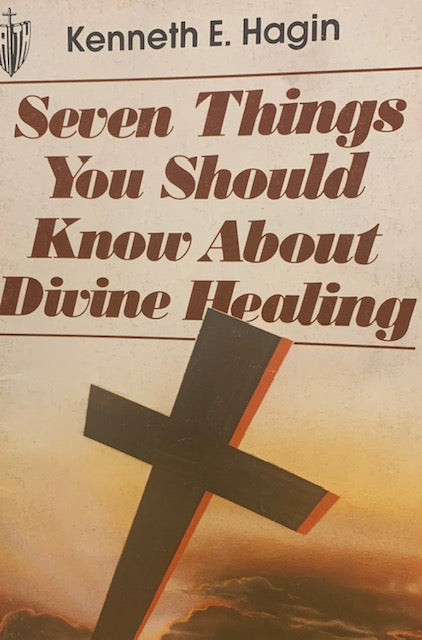 Book cover of 7 Things You Should Know About Divine Healing by Kenneth E. Hagin