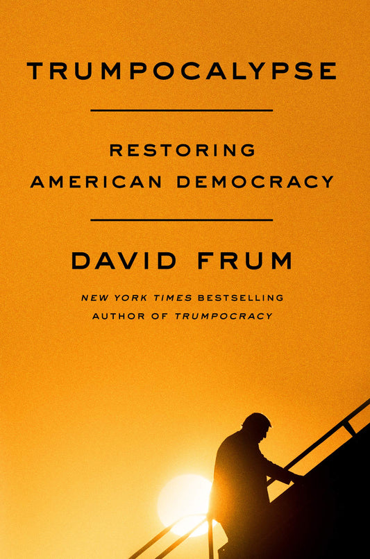 Book cover of Trumpocalypse: Restoring American Democracy by David Frum