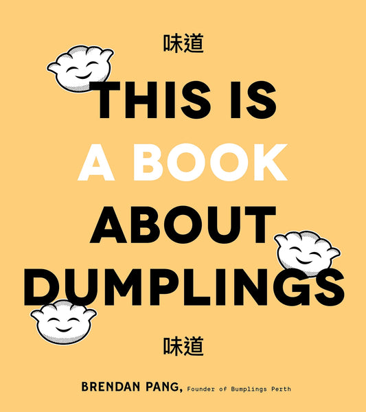 Book cover of This Is a Book About Dumplings: Everything You Need to Craft Delicious Pot Stickers, Bao, Wontons and More by Brendan Pang