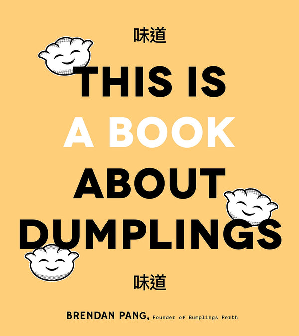 Book cover of This Is a Book About Dumplings: Everything You Need to Craft Delicious Pot Stickers, Bao, Wontons and More by Brendan Pang