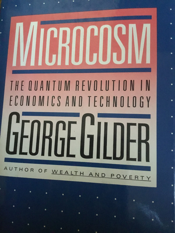 Book cover of Microcosm: The Quantum Revolution In Economics And Technology by George Gilder