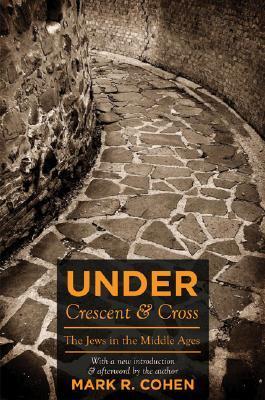 Book cover of Under Crescent And Cross: The Jews In The Middle Ages by Mark R. Cohen