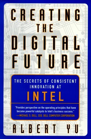 Book cover of Creating The Digital Future: The Secrets Of Consistent Innovation At Intel by Albert Y.c. Yu