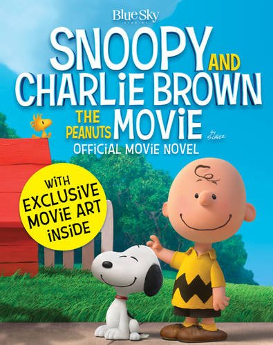 Book cover of Snoopy And Charlie Brown: The Peanuts Movie Official Movie Novel by Charles M. Schulz, Tracey West