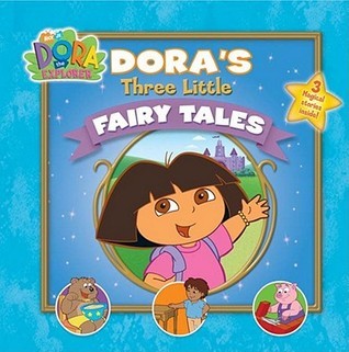 Book cover of Dora's Three Little Fairytales by Leslie Goldman